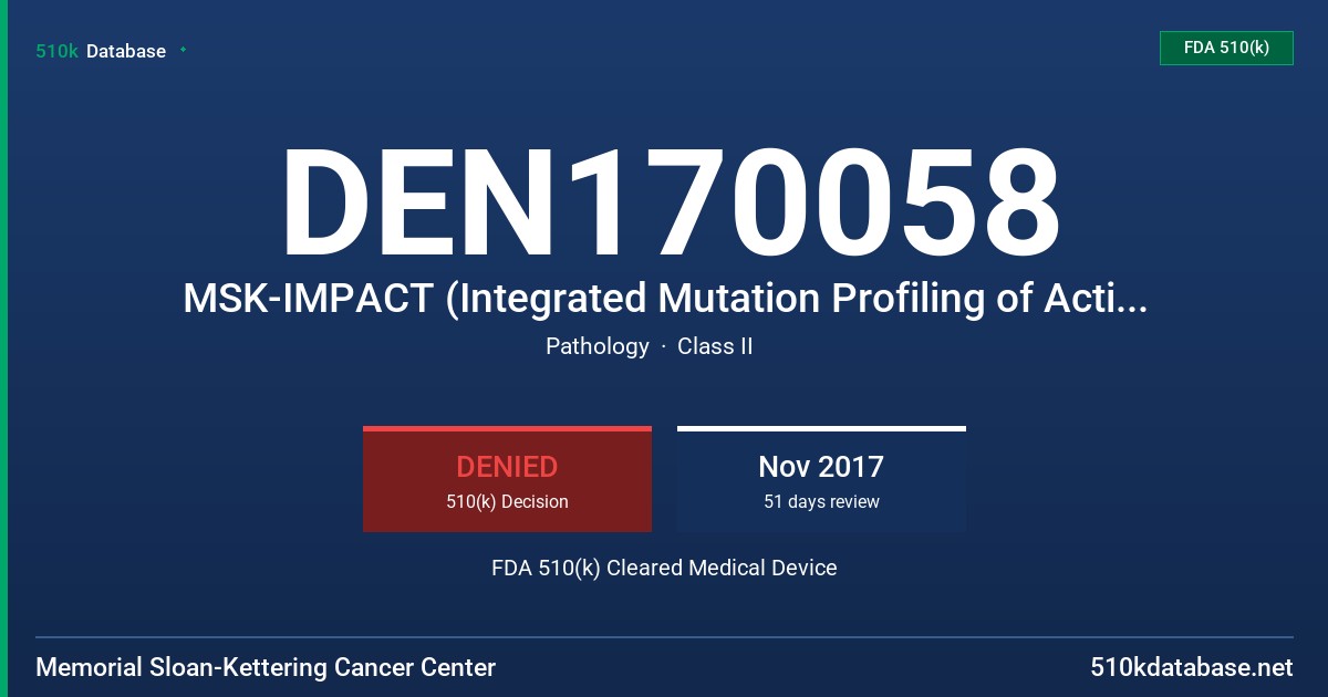 DEN170058 MSK-IMPACT (Integrated Mutation Profiling of Actionable Cancer Targets):a Hybridization-Capture Based Next Generation Sequencing Assay FDA 510(k) Cleared Medical Device