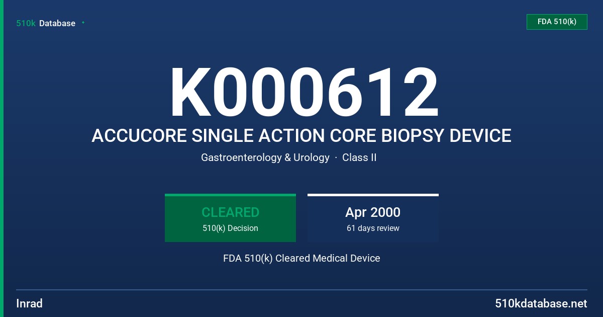K000612 ACCUCORE SINGLE ACTION CORE BIOPSY DEVICE FDA 510(k) Cleared Medical Device