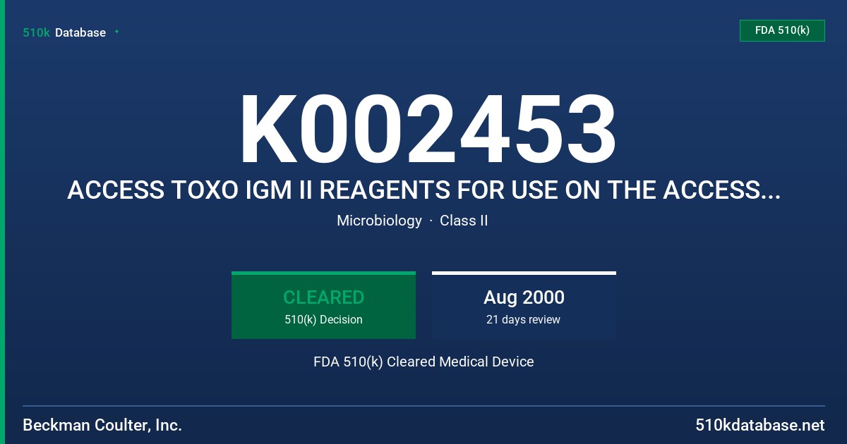 K002453 ACCESS TOXO IGM II REAGENTS FOR USE ON THE ACCESS IMMUNOASSAY SYSTEMS, MODELS 34470, 34475, AND 34479 FDA 510(k) Cleared Medical Device