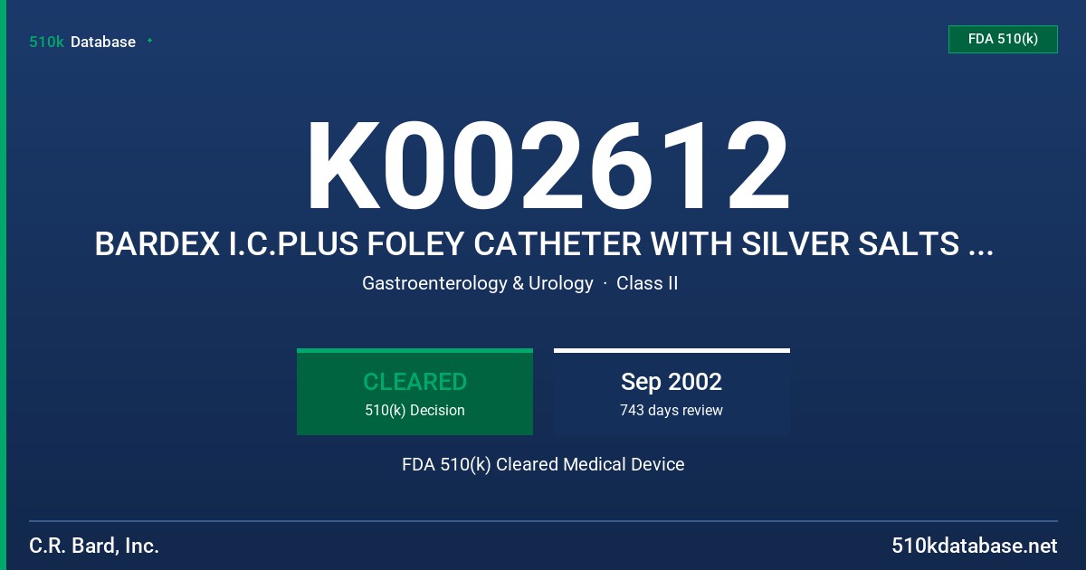 K002612 BARDEX I.C.PLUS FOLEY CATHETER WITH SILVER SALTS IN HYDROGEL COATING, MODEL 3CC BALLOON: 17008,170010,5CC BALLOON FDA 510(k) Cleared Medical Device