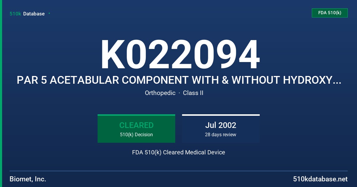 K022094 PAR 5 ACETABULAR COMPONENT WITH & WITHOUT HYDROXYAPATITE COATING FDA 510(k) Cleared Medical Device