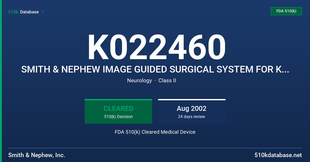 K022460 SMITH & NEPHEW IMAGE GUIDED SURGICAL SYSTEM FOR KNEE APPLICATIONS FDA 510(k) Cleared Medical Device
