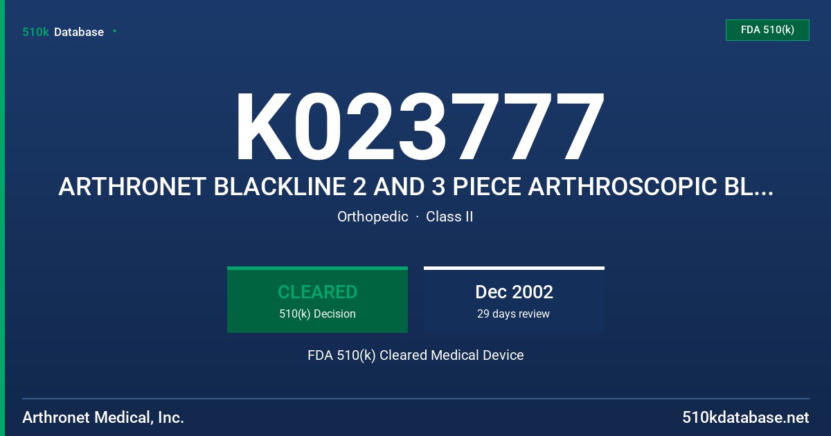 K023777 ARTHRONET BLACKLINE 2 AND 3 PIECE ARTHROSCOPIC BLADES, MODELS 123, 133, 153, 163, 173 AND 183 FDA 510(k) Cleared Medical Device
