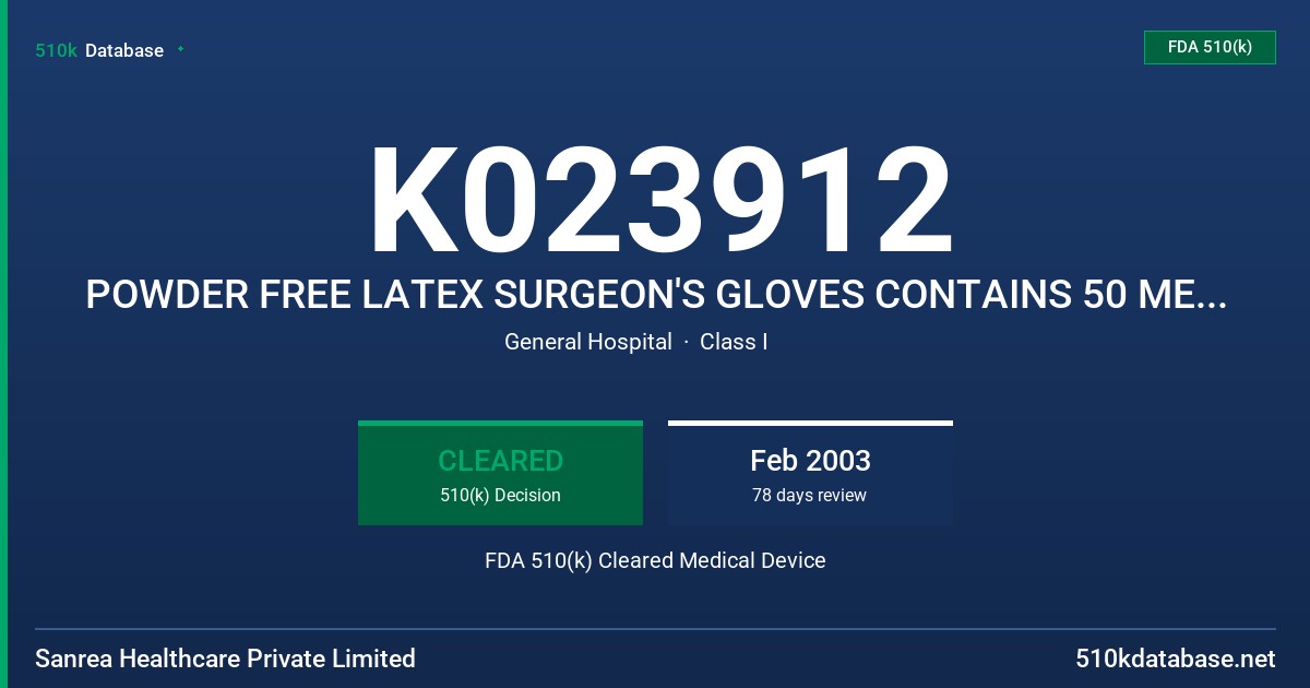 K023912 POWDER FREE LATEX SURGEON'S GLOVES CONTAINS 50 MEGM OR LESS OF TOTAL WATER EXTRACTABLE PER GRAM FDA 510(k) Cleared Medical Device