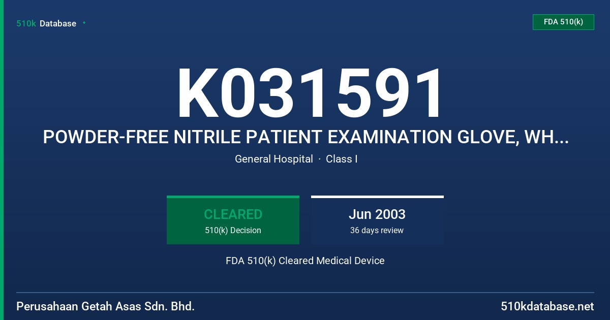 K031591 POWDER-FREE NITRILE PATIENT EXAMINATION GLOVE, WHITE (NON-COLORED), BLUE AND GREEN COLORED FDA 510(k) Cleared Medical Device