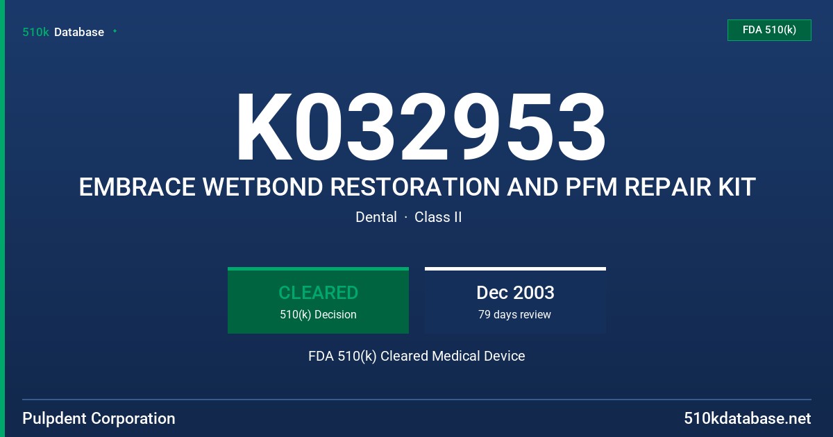 K032953 EMBRACE WETBOND RESTORATION AND PFM REPAIR KIT FDA 510(k) Cleared Medical Device