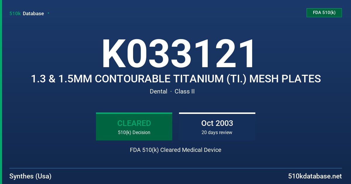 K033121 1.3 & 1.5MM CONTOURABLE TITANIUM (TI.) MESH PLATES FDA 510(k) Cleared Medical Device