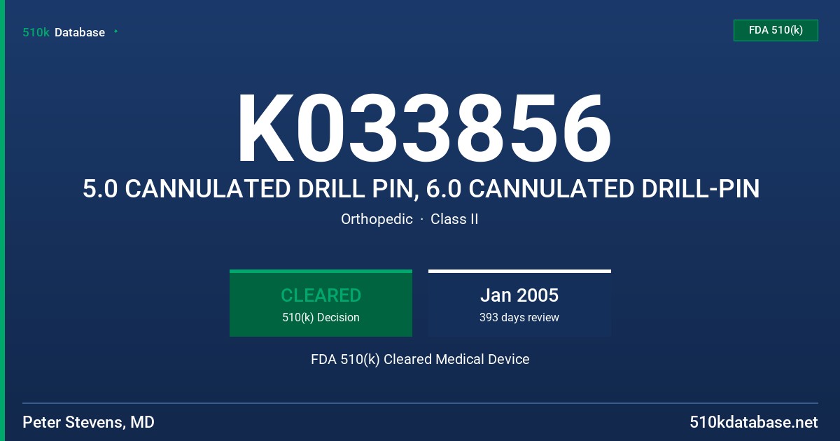 K033856 5.0 CANNULATED DRILL PIN, 6.0 CANNULATED DRILL-PIN FDA 510(k) Cleared Medical Device