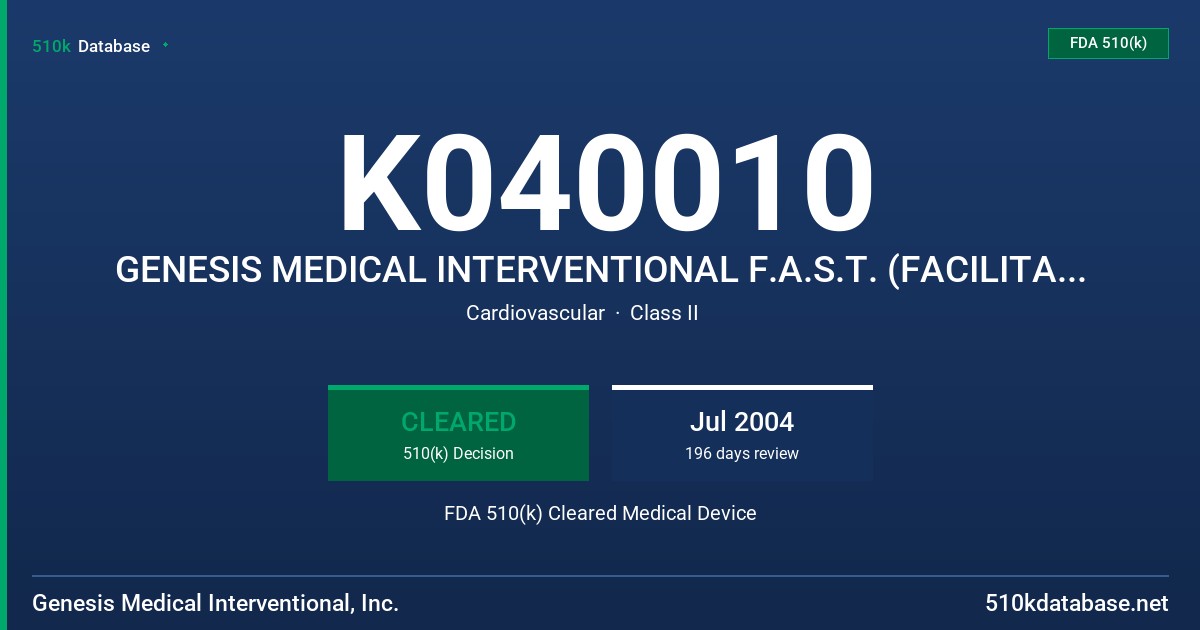 K040010 GENESIS MEDICAL INTERVENTIONAL F.A.S.T. (FACILITATED ASPIRATION/SUCTION THROMBECTOMY) SYSTEMS FDA 510(k) Cleared Medical Device