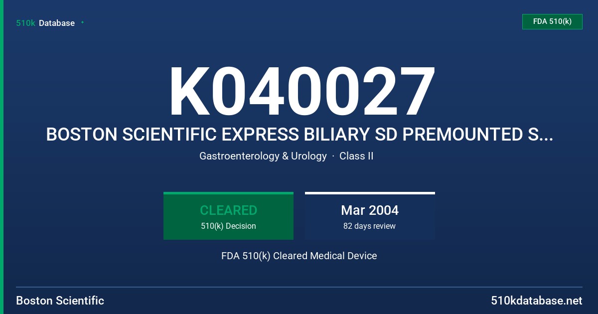 K040027 BOSTON SCIENTIFIC EXPRESS BILIARY SD PREMOUNTED STENT SYSTEM FDA 510(k) Cleared Medical Device