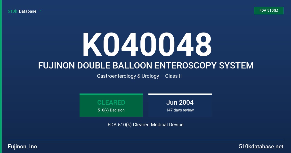 K040048 FUJINON DOUBLE BALLOON ENTEROSCOPY SYSTEM FDA 510(k) Cleared Medical Device