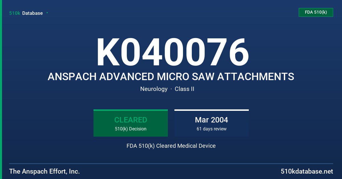 K040076 ANSPACH ADVANCED MICRO SAW ATTACHMENTS FDA 510(k) Cleared Medical Device