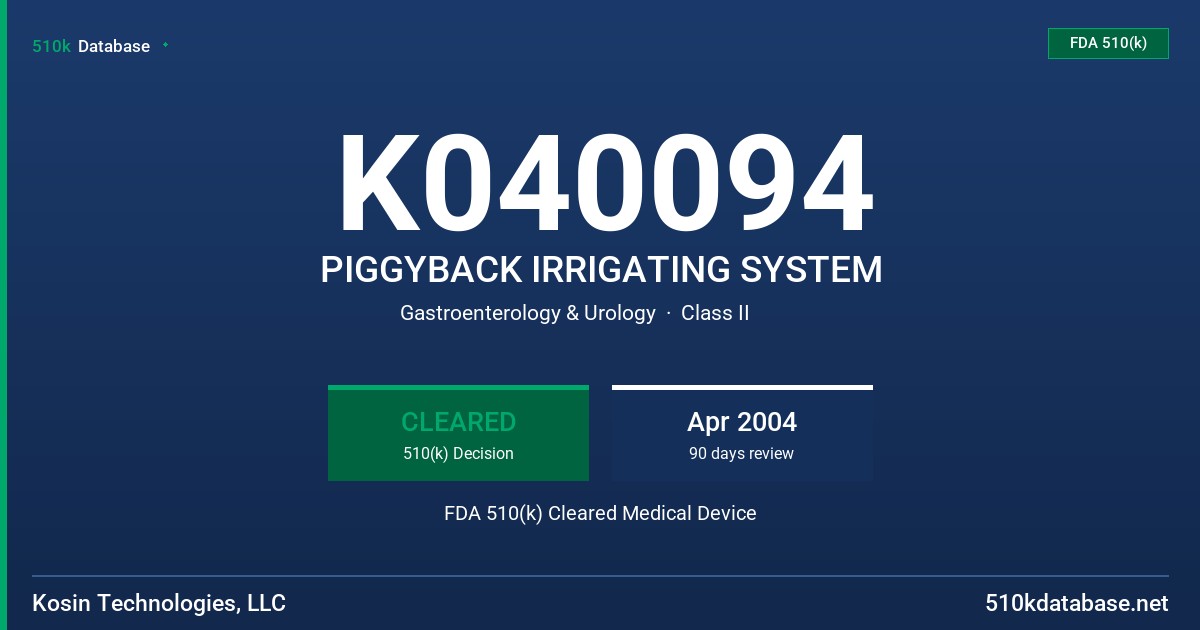 K040094 PIGGYBACK IRRIGATING SYSTEM FDA 510(k) Cleared Medical Device