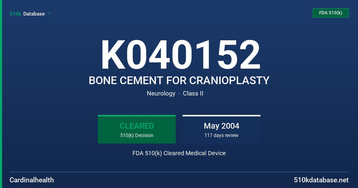 K040152 BONE CEMENT FOR CRANIOPLASTY FDA 510(k) Cleared Medical Device