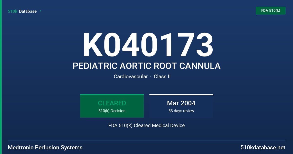 K040173 PEDIATRIC AORTIC ROOT CANNULA FDA 510(k) Cleared Medical Device