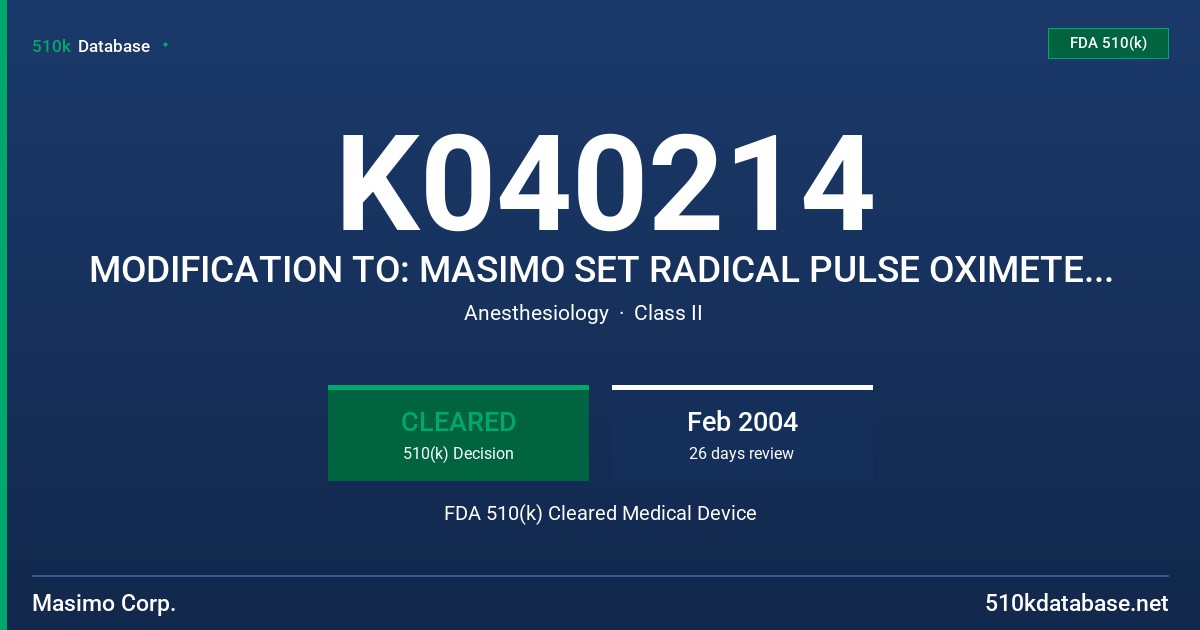 K040214 MODIFICATION TO: MASIMO SET RADICAL PULSE OXIMETER WITH SATSHARE AND LNOP SERIES OF SENSORS AND CABLES FDA 510(k) Cleared Medical Device