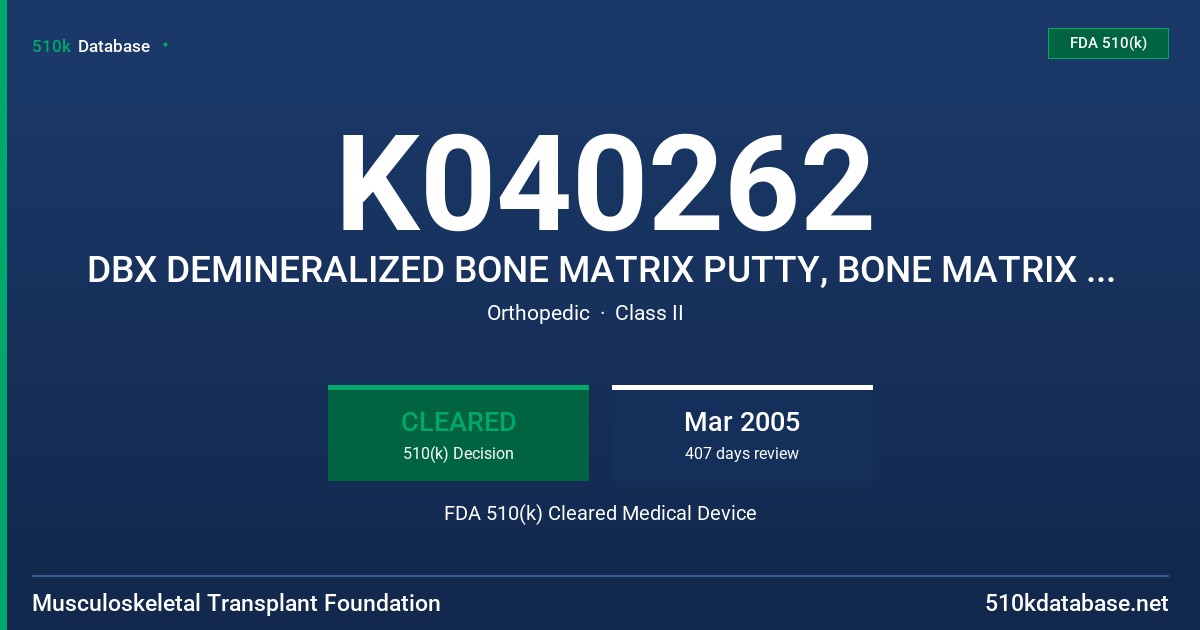 K040262 DBX DEMINERALIZED BONE MATRIX PUTTY, BONE MATRIX PASTE AND BONE MATRIX MIX FDA 510(k) Cleared Medical Device