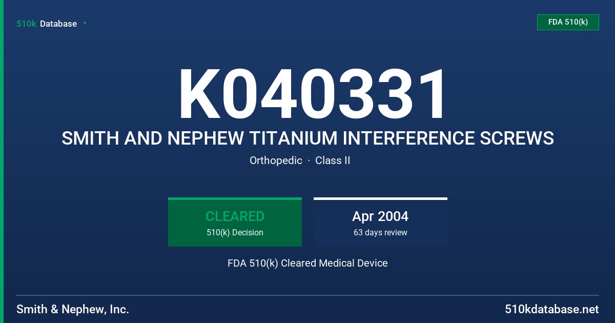 K040331 SMITH AND NEPHEW TITANIUM INTERFERENCE SCREWS FDA 510(k) Cleared Medical Device