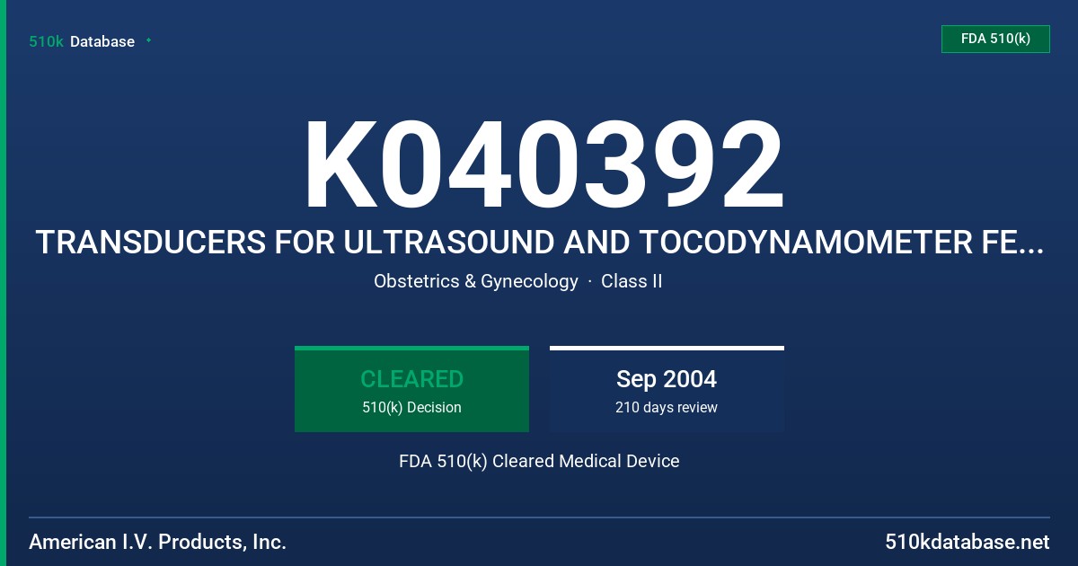 K040392 TRANSDUCERS FOR ULTRASOUND AND TOCODYNAMOMETER FETAL MONITORING FDA 510(k) Cleared Medical Device
