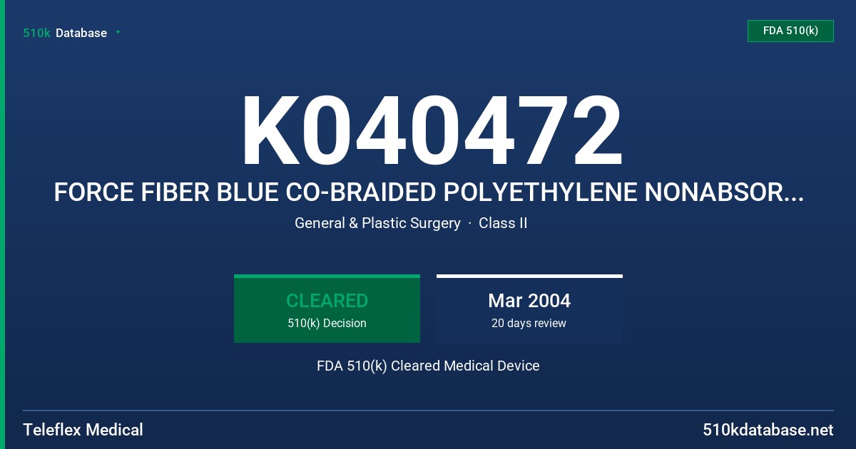 K040472 FORCE FIBER BLUE CO-BRAIDED POLYETHYLENE NONABSORBABLE SURGICAL SUTURE FDA 510(k) Cleared Medical Device