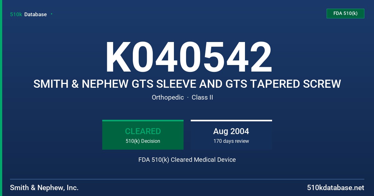 K040542 SMITH & NEPHEW GTS SLEEVE AND GTS TAPERED SCREW FDA 510(k) Cleared Medical Device
