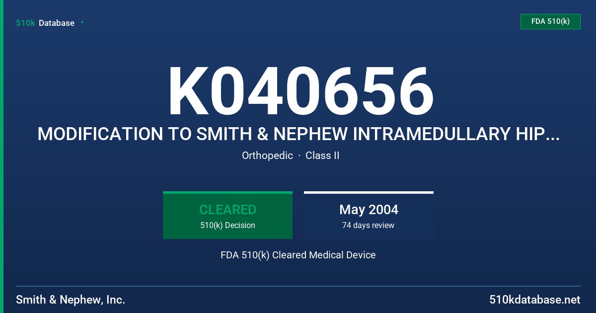 K040656 MODIFICATION TO SMITH & NEPHEW INTRAMEDULLARY HIP SCREW FDA 510(k) Cleared Medical Device