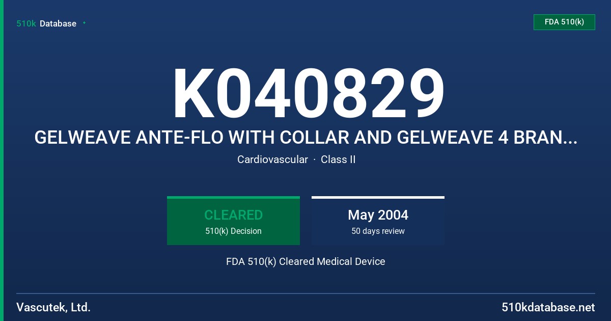 K040829 GELWEAVE ANTE-FLO WITH COLLAR AND GELWEAVE 4 BRANCH PLEXUS WITH COLLAR FDA 510(k) Cleared Medical Device