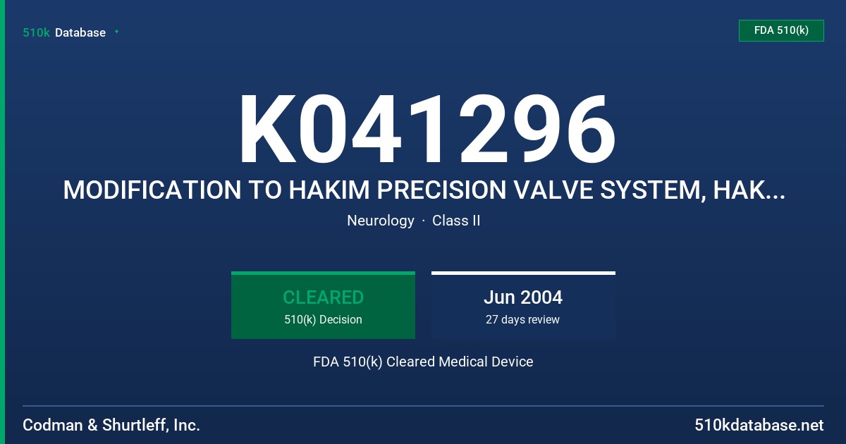 K041296 MODIFICATION TO HAKIM PRECISION VALVE SYSTEM, HAKIM PROGRAMMABLE VALVE SYSTEM, HAKIM MICRO PROGRAMMABLE VALVE SYSTEM, SI FDA 510(k) Cleared Medical Device
