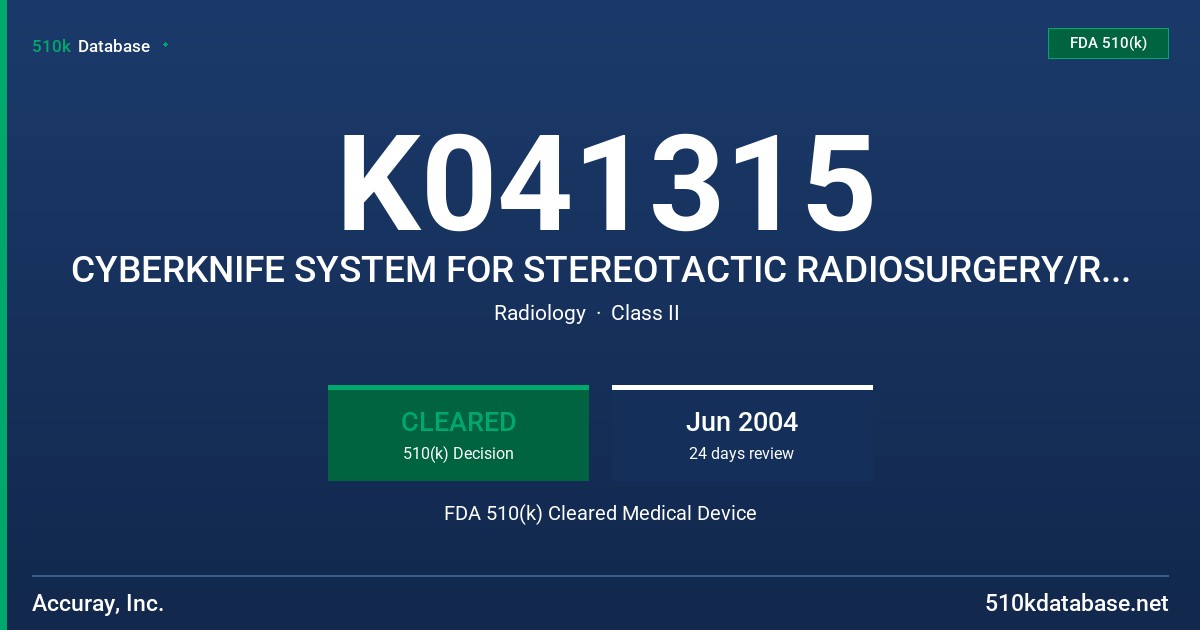 K041315 CYBERKNIFE SYSTEM FOR STEREOTACTIC RADIOSURGERY/RADIOTHERAPY FDA 510(k) Cleared Medical Device