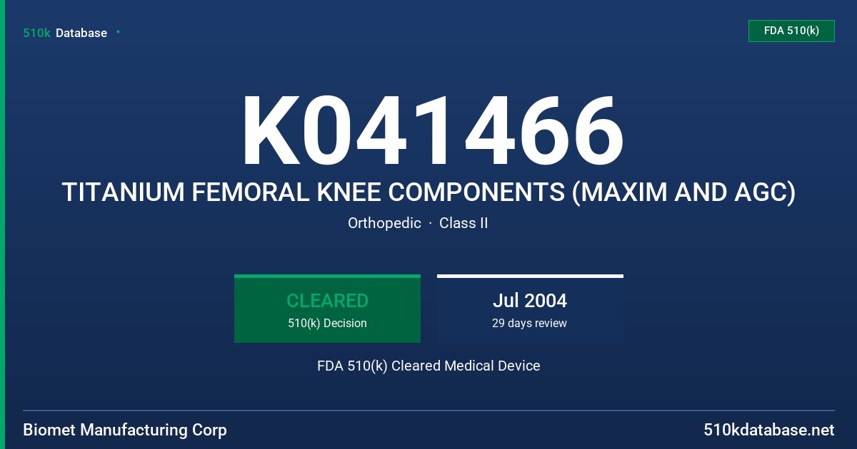 K041466 TITANIUM FEMORAL KNEE COMPONENTS (MAXIM AND AGC) FDA 510(k) Cleared Medical Device