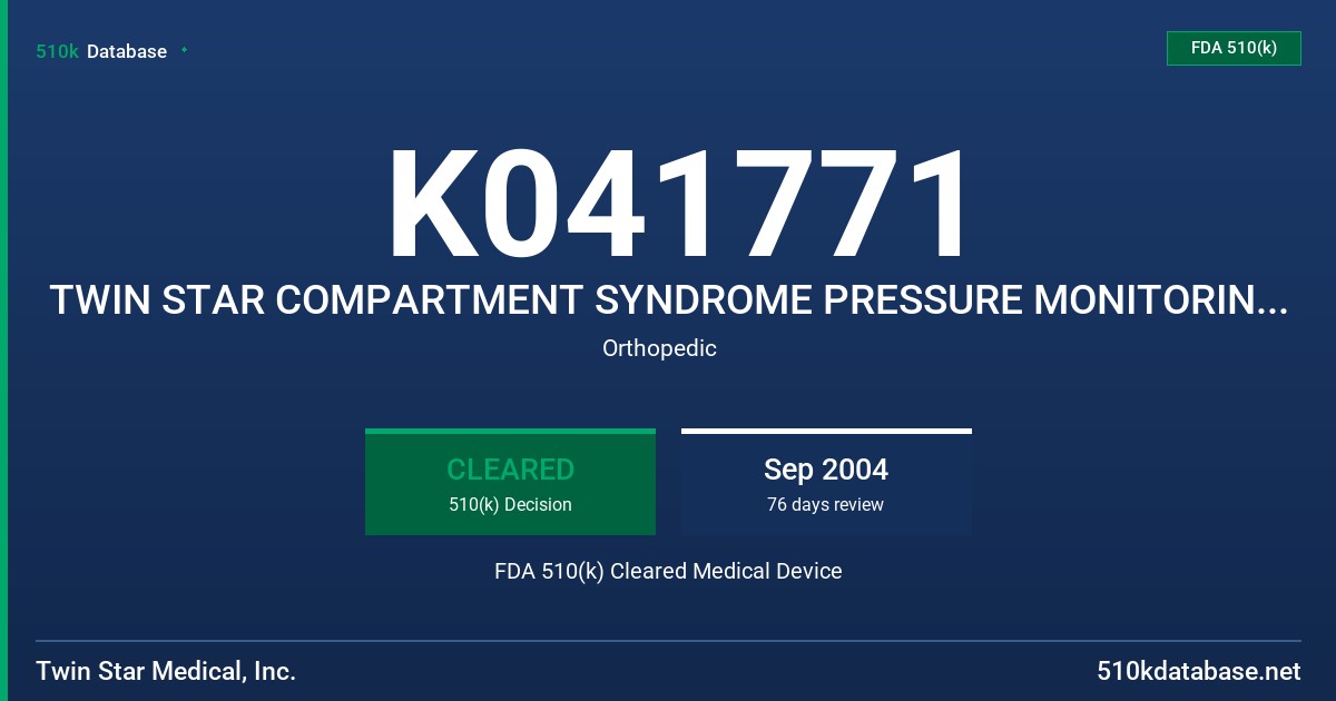 K041771 TWIN STAR COMPARTMENT SYNDROME PRESSURE MONITORING AND FLUID COLLECTION CATHETER SYSTEM FDA 510(k) Cleared Medical Device