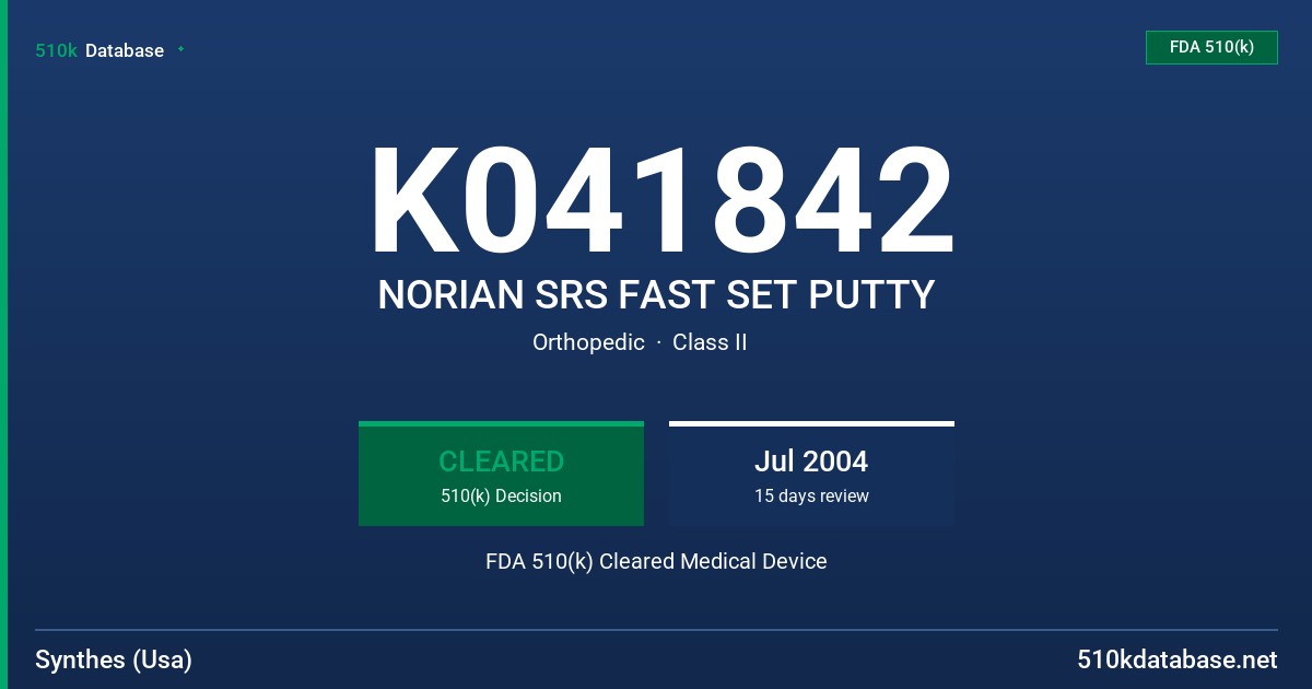 K041842 NORIAN SRS FAST SET PUTTY FDA 510(k) Cleared Medical Device