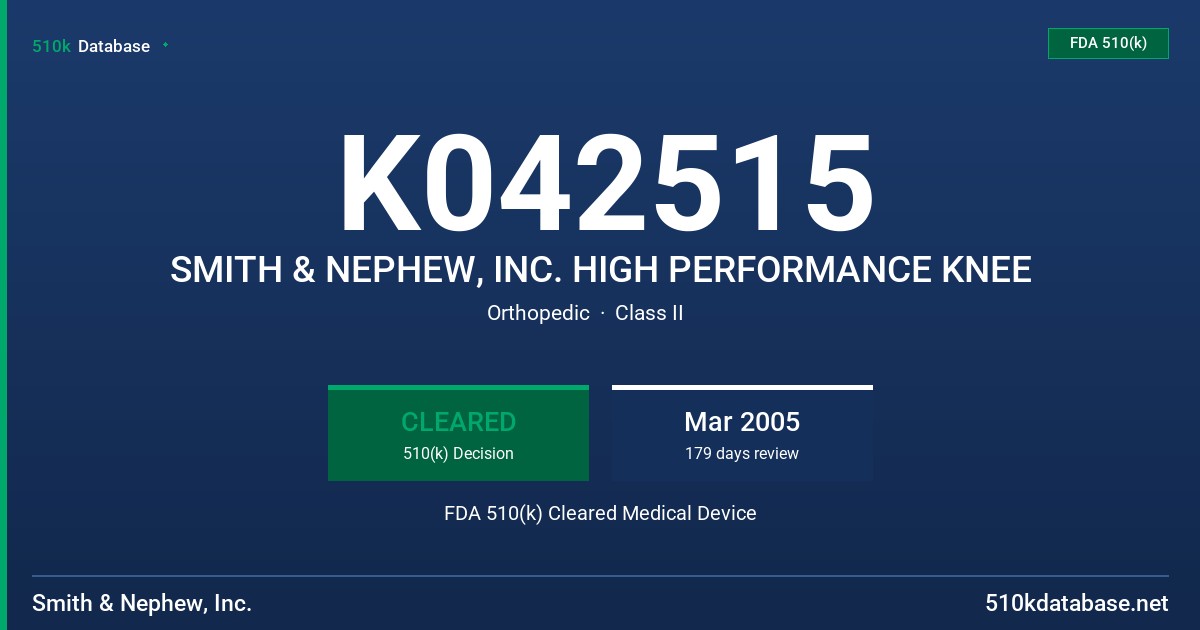K042515 SMITH & NEPHEW, INC. HIGH PERFORMANCE KNEE FDA 510(k) Cleared Medical Device