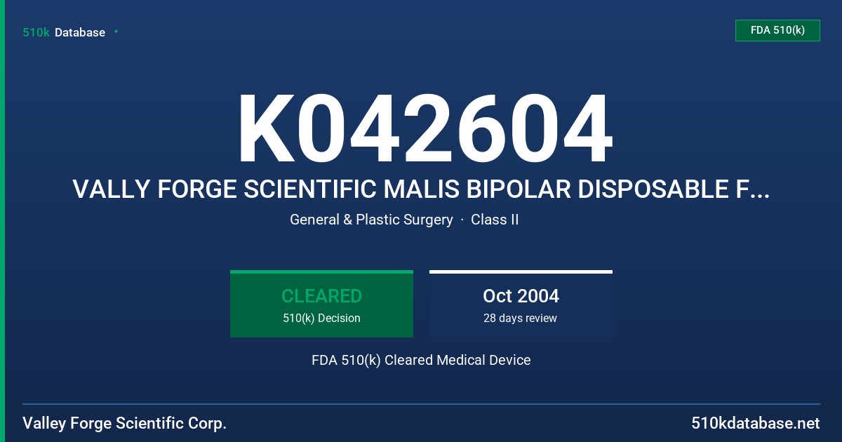 K042604 VALLY FORGE SCIENTIFIC MALIS BIPOLAR DISPOSABLE FINGER OPERATED ELECTROSURGICAL INSTRUMENTS FDA 510(k) Cleared Medical Device