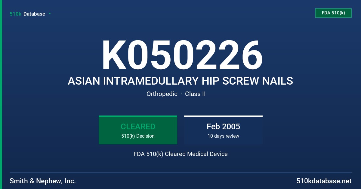 K050226 ASIAN INTRAMEDULLARY HIP SCREW NAILS FDA 510(k) Cleared Medical Device