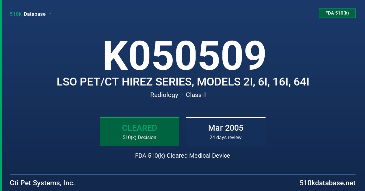 K050509 LSO PET/CT HIREZ SERIES, MODELS 2I, 6I, 16I, 64I FDA 510(k) Cleared Medical Device
