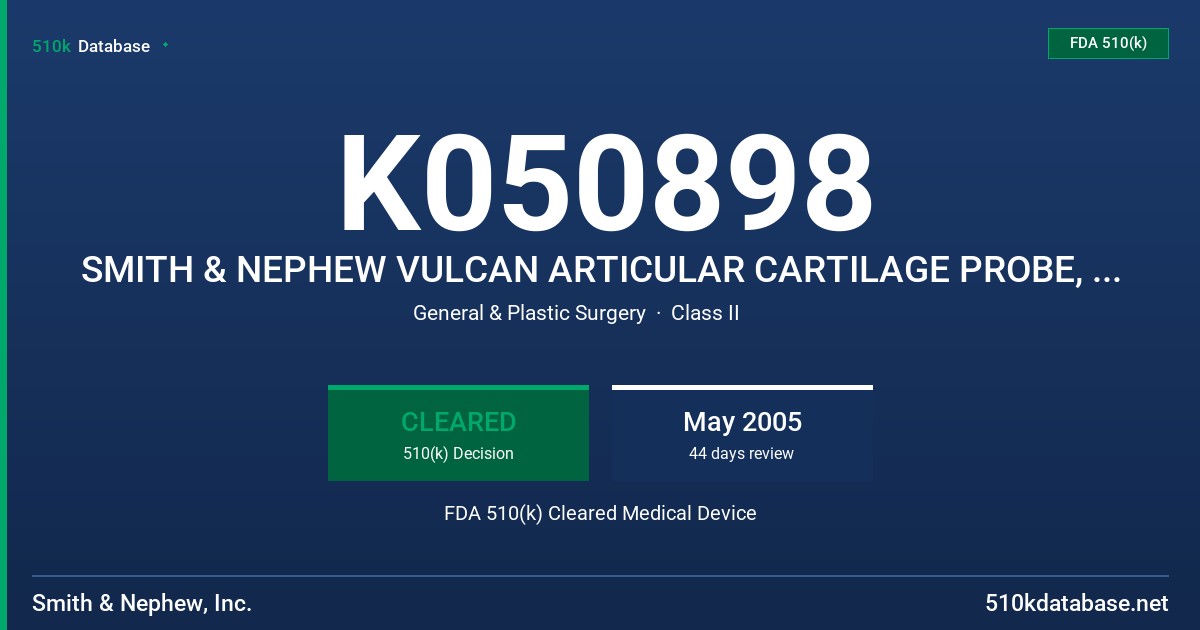 K050898 SMITH & NEPHEW VULCAN ARTICULAR CARTILAGE PROBE, MODEL 721XXXX FDA 510(k) Cleared Medical Device