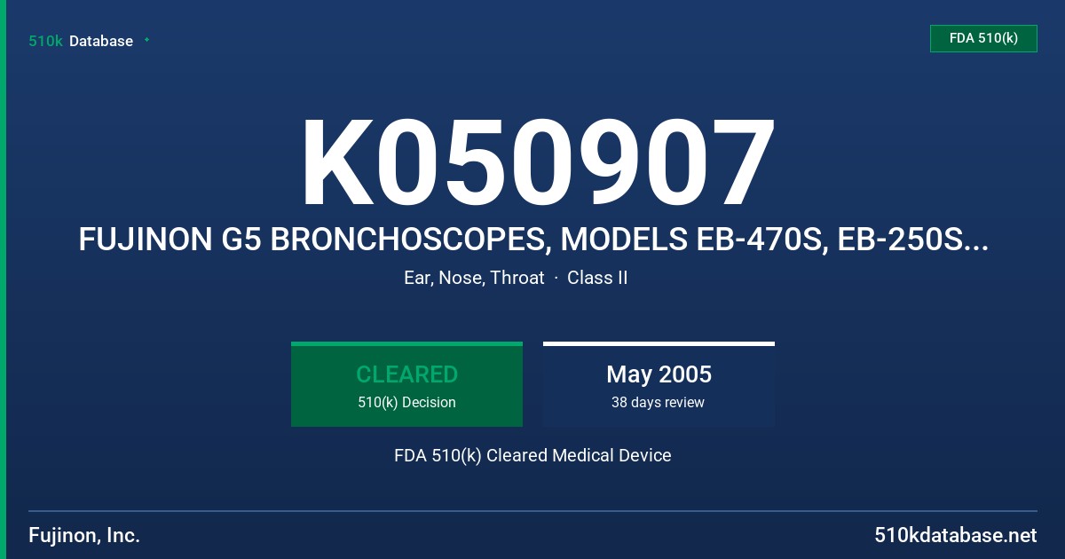 K050907 FUJINON G5 BRONCHOSCOPES, MODELS EB-470S, EB-250S, AND EB-270P FDA 510(k) Cleared Medical Device