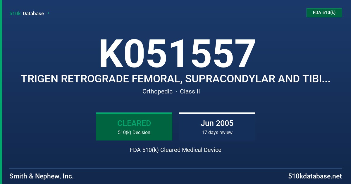 K051557 TRIGEN RETROGRADE FEMORAL, SUPRACONDYLAR AND TIBIAL NAILS FDA 510(k) Cleared Medical Device