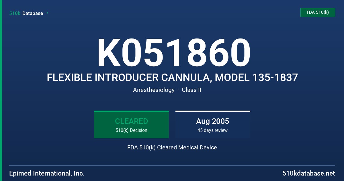 K051860 FLEXIBLE INTRODUCER CANNULA, MODEL 135-1837 FDA 510(k) Cleared Medical Device