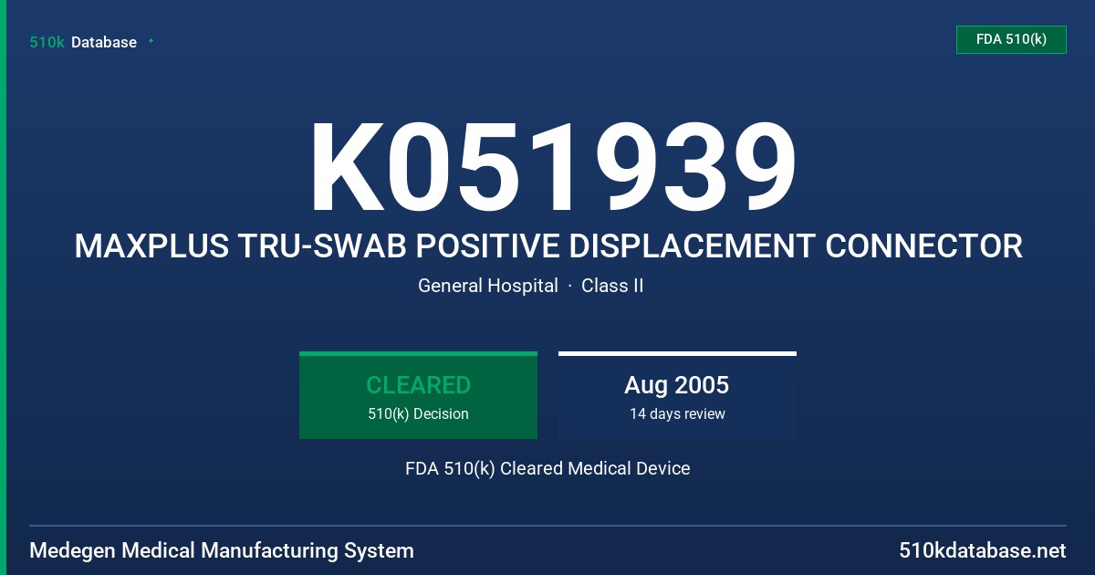 K051939 MAXPLUS TRU-SWAB POSITIVE DISPLACEMENT CONNECTOR FDA 510(k) Cleared Medical Device