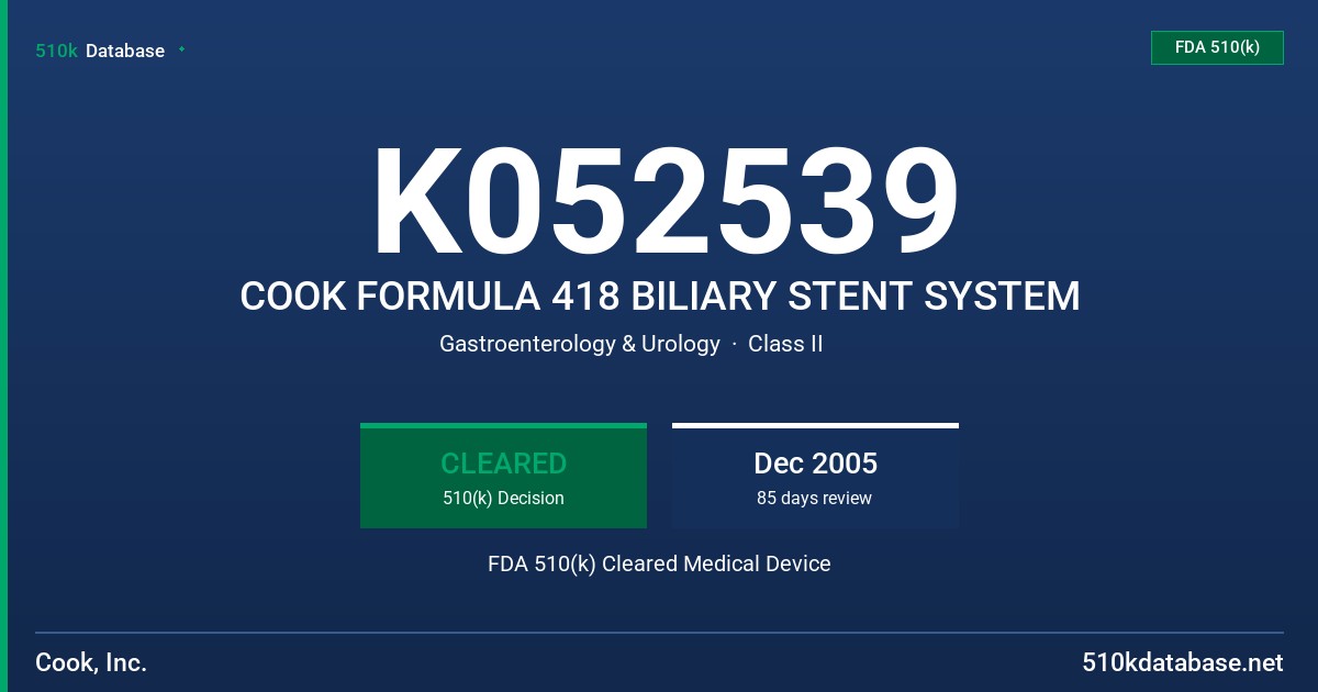 K052539 COOK FORMULA 418 BILIARY STENT SYSTEM FDA 510(k) Cleared Medical Device