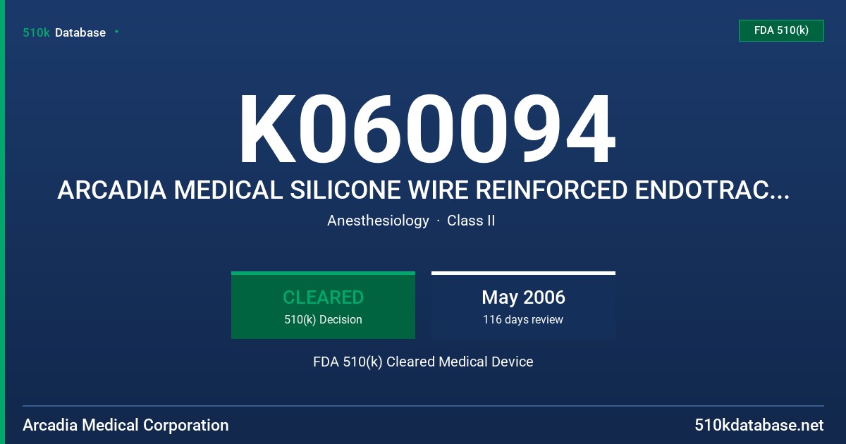 K060094 ARCADIA MEDICAL SILICONE WIRE REINFORCED ENDOTRACHEAL TUBES FDA 510(k) Cleared Medical Device