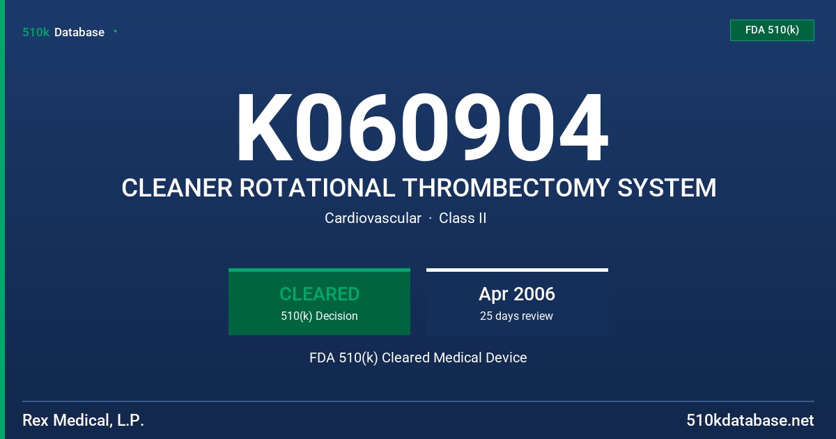 K060904 CLEANER ROTATIONAL THROMBECTOMY SYSTEM FDA 510(k) Cleared Medical Device