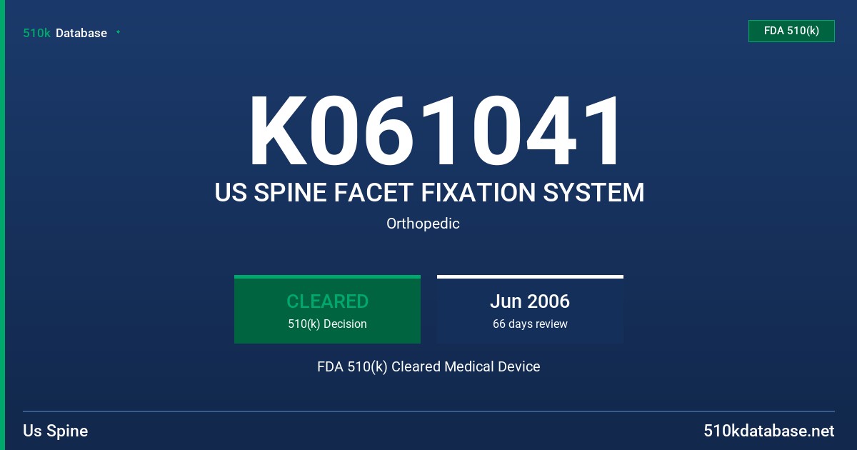 K061041 US SPINE FACET FIXATION SYSTEM FDA 510(k) Cleared Medical Device