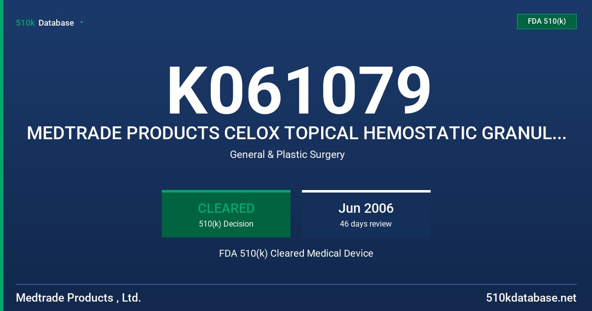 K061079 MEDTRADE PRODUCTS CELOX TOPICAL HEMOSTATIC GRANULES, MEDTRADE PRODUCTS CELOX 762 HEMOSTATIC GRANULES FDA 510(k) Cleared Medical Device