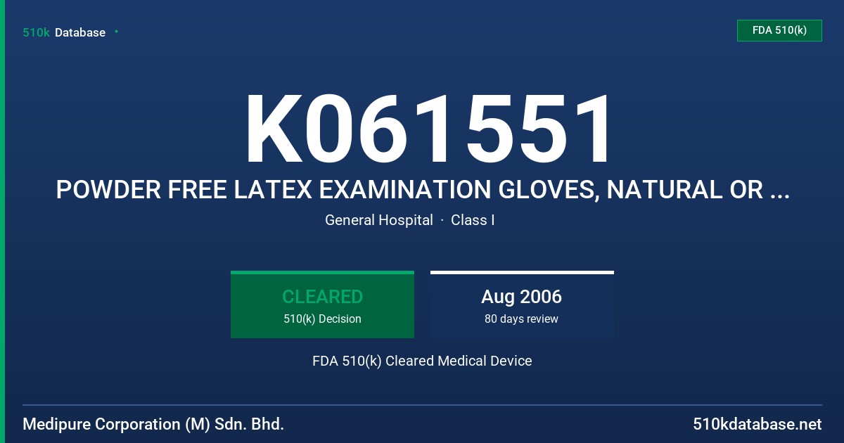 K061551 POWDER FREE LATEX EXAMINATION GLOVES, NATURAL OR BLUE COLOUR AND WITH PROTEIN CONTENT LABELING CLAIM (50 UG OR LESS) FDA 510(k) Cleared Medical Device