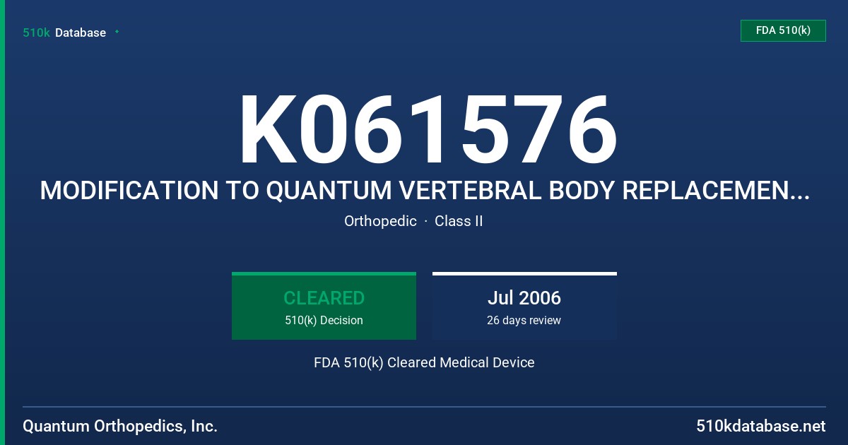 K061576 MODIFICATION TO QUANTUM VERTEBRAL BODY REPLACEMENT SYSTEM FDA 510(k) Cleared Medical Device