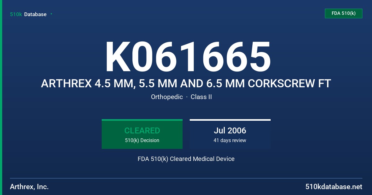 K061665 ARTHREX 4.5 MM, 5.5 MM AND 6.5 MM CORKSCREW FT FDA 510(k) Cleared Medical Device