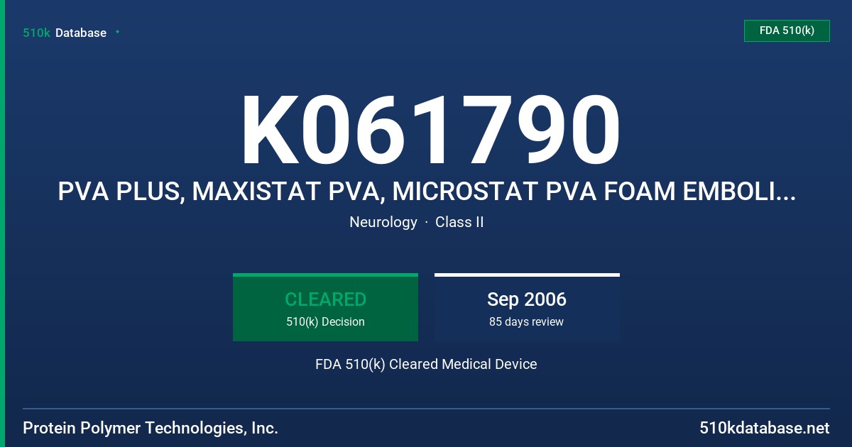 K061790 PVA PLUS, MAXISTAT PVA, MICROSTAT PVA FOAM EMBOLIZATION PARTICLES FDA 510(k) Cleared Medical Device